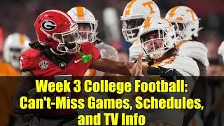 Week 3 College Football: Can't-Miss Games, Schedules, and TV Info