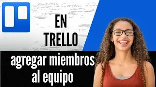 C&oacute;mo agregar miembros al equipo en Trello
