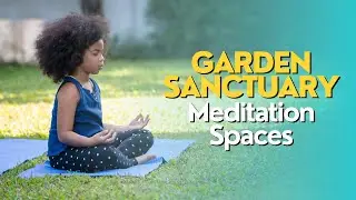 Garden Sanctuary: Meditation Spaces