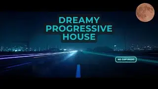 &ldquo;Dreamy Progressive House 🌙 | No Copyright Night Drive Music&rdquo;