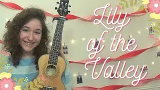 Lily of the Valley || Ukulele Tutorial