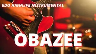 EDO BENIN HIGHLIFE BEAT INSTRUMENTAL 2023 [OBAZEE] BEST 2023 EDO HIGHLIFE BEAT INSTRUMENTAL