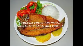TRUCHA FRITA CON PAPAS DORADAS Y ENSALADA FRESCA. #RECETA FACIL. COMIDA PERUANA