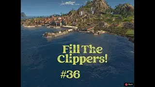 Fill The Clippers! Episode 36 Anno 1800 Console Edition Sandbox