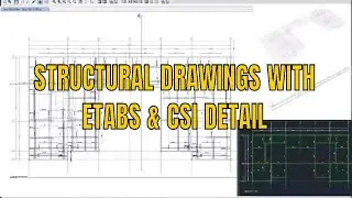 Generate Structural drawings and detailing in Etabs and CSI detail