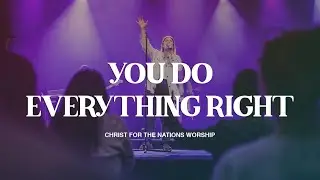 You Do Everything Right - Laura Souguellis & Christ For The Nations Worship