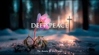 Deep Peace in His Presence 🌿 Soaking Worship Instrumental for Prayer & Rest