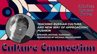 Culture Connection: Teaching Russian Culture, and New Ways of Approaching Pushkin