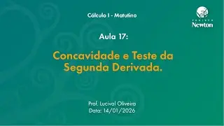 Aula 17 - Concavidade e Teste da Segunda Derivada | C1 Matutino | Projeto Newton