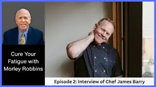 Cure Your Fatigue with Morley Robbins 002 James Barry