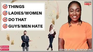 10 THINGS LADIES DO THAT GUYS HATE | Things Women Do That Men Hate #estherroyal #relationshipcoach