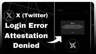 Как исправить ошибку входа в приложение X (Twitter) LoginError.AttestationDenied