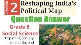 2. Reshaping India&rsquo;s Political Map - Question Answer | Grade 8 Social Science (History)