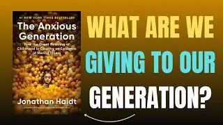 The Anxious Generation Book Summary | Why Social Media Is Breaking Kids&rsquo; Mental Health