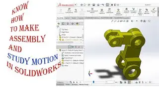 Know how to make Assembly and Motion Study in Solidworks