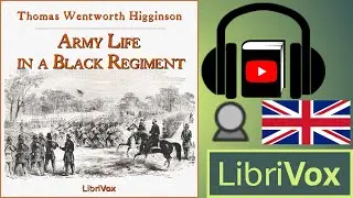 Army Life in a Black Regiment by Thomas Wentworth HIGGINSON read by FNH | Full Audio Book