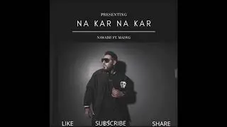 NA KAR NA KAR | FULL SONG | NAWABB FT. MADVG