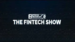 Fintech Finance Presents: The Fintech Show 2.14 &ndash; The Real-Time Journey