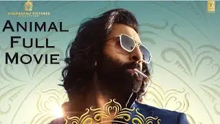 Animal Full Movie [2023] Ranbir Kapoor | Rashmika Mandanna | Anil Kapoor | Bobby Deol