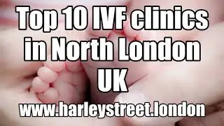 Top 10 IVF Clinics in North London UK