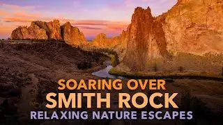 Soaring Over Smith Rock | Relaxing Nature Escape | 4K