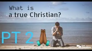 18 CHARACTERISTICS OF A TRUE CHRISTIAN ( PT 2)