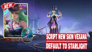 SCRIPT SKIN VEXANA DEFAULT TO STARLIGHT CIRCUS MAGICIAN + LOGO | FULL EFFECT | DENALIF OFFICIAL