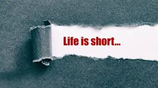 Life is Short