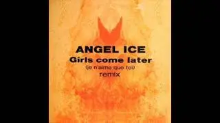 Angel Ice - Girls Come Later (Je N'aime Que Toi Remix)