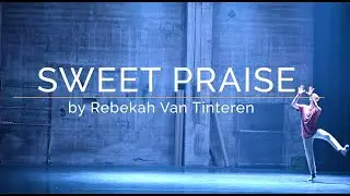 SWEET PRAISE | REBEKAH VAN TINTEREN | LIVE CHOREOGRAPHY