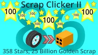 Scrap Clicker 2 Part 86 - 358 Stars, 25 Billion Golden Scrap