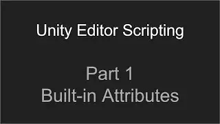 Part 1 - Built-in Attributes  |  Unity Editor Scripting Tutorials