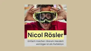 Nicol R&ouml;sler &ndash; Einfach machen: Warum Handeln wichtiger ist als Perfektion