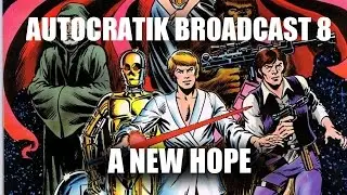 Autocratik Broadcast 8: A New Hope