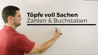 Töpfe voll Sachen, dann kamen Zahlen & Buchstaben, 