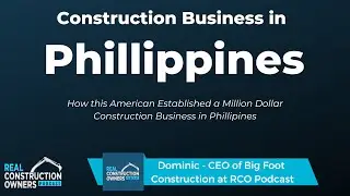 Construction Business in Philippines ft. Dominic Anselm| RCO Podcast with Justin Ledford