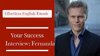 Learning English with Effortless English - Success stories - Fernanda's interview
