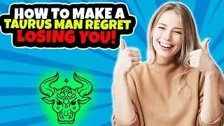 How To Make A Taurus Man Regret Losing You 🥰 and Miss You Like Crazy