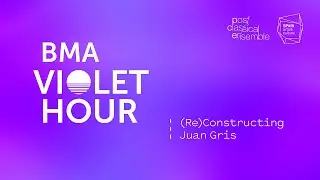 BMA Violet Hour: (Re)Constructing Juan Gris