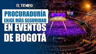 Procuradur&iacute;a refuerza seguridad en eventos tras disturbios en Bogot&aacute; |&nbsp;El Tiempo