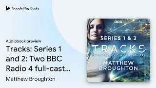 Tracks: Series 1 and 2: Two BBC Radio 4&hellip; by Matthew Broughton &middot; Audiobook preview