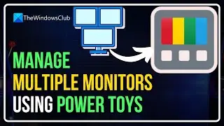Manage multiple monitors like a pro using PowerToys