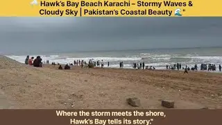 ⛈️ Hawk&rsquo;s Bay Beach Karachi &ndash; Stormy Waves & Cloudy Sky | Pakistan&rsquo;s Coastal Beauty 🌊