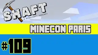 Minecon Paris | The Shaft (A Minecraft Podcast) #109