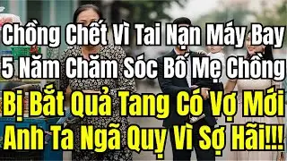 Ngỡ Chồng Đã Chết,5 Năm Chăm Bố Mẹ Chồng,hóa Ra Hắn Sống Cùng Nhân Tình.cuộc Gọi Khiến Hắn Bủn Rủn