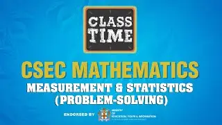 CSEC Mathematics - Measurement & Statistics (Problem-solving) - May 7 2021