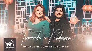 Adriane Bonfá e Vanilda Bordieri –Tremendo e Poderoso - Clipe Oficial
