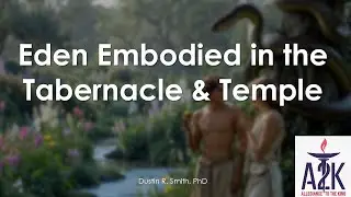 Eden Embodied in the Tabernacle and Temple