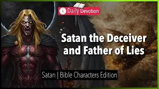 January 15: Satan the Deceiver and Father of Lies - Satan - John 8:44 - 365 Daily Devotions
