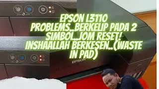 Printer Epson L3110 problems... Error.. blinking.. Bekelip2... fuh.. jom cuba reset.(Waste Ink pad)